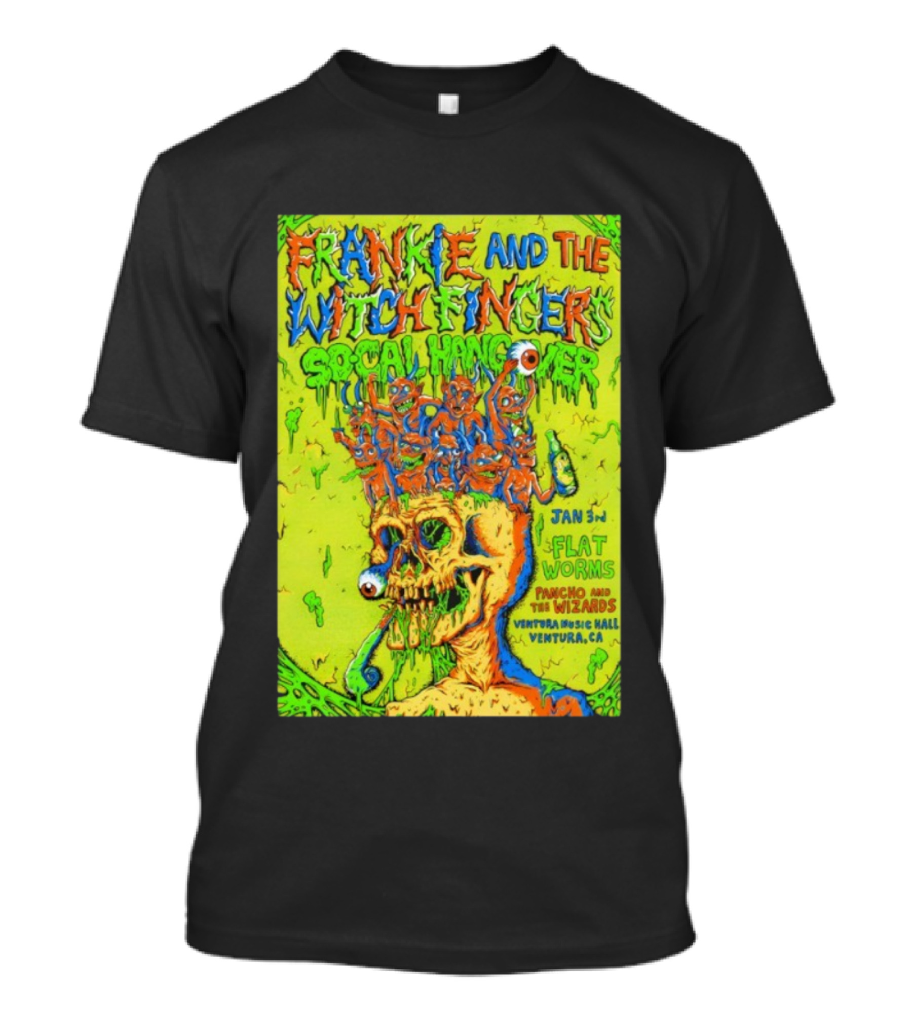 FRANKIE AND THE WITCH FINGERS SOCAL HANGOVER JAN 3 VENTURA MUSIC HALL FLAT WORMS PANCHO AND THE WIZARDS T-Shirt