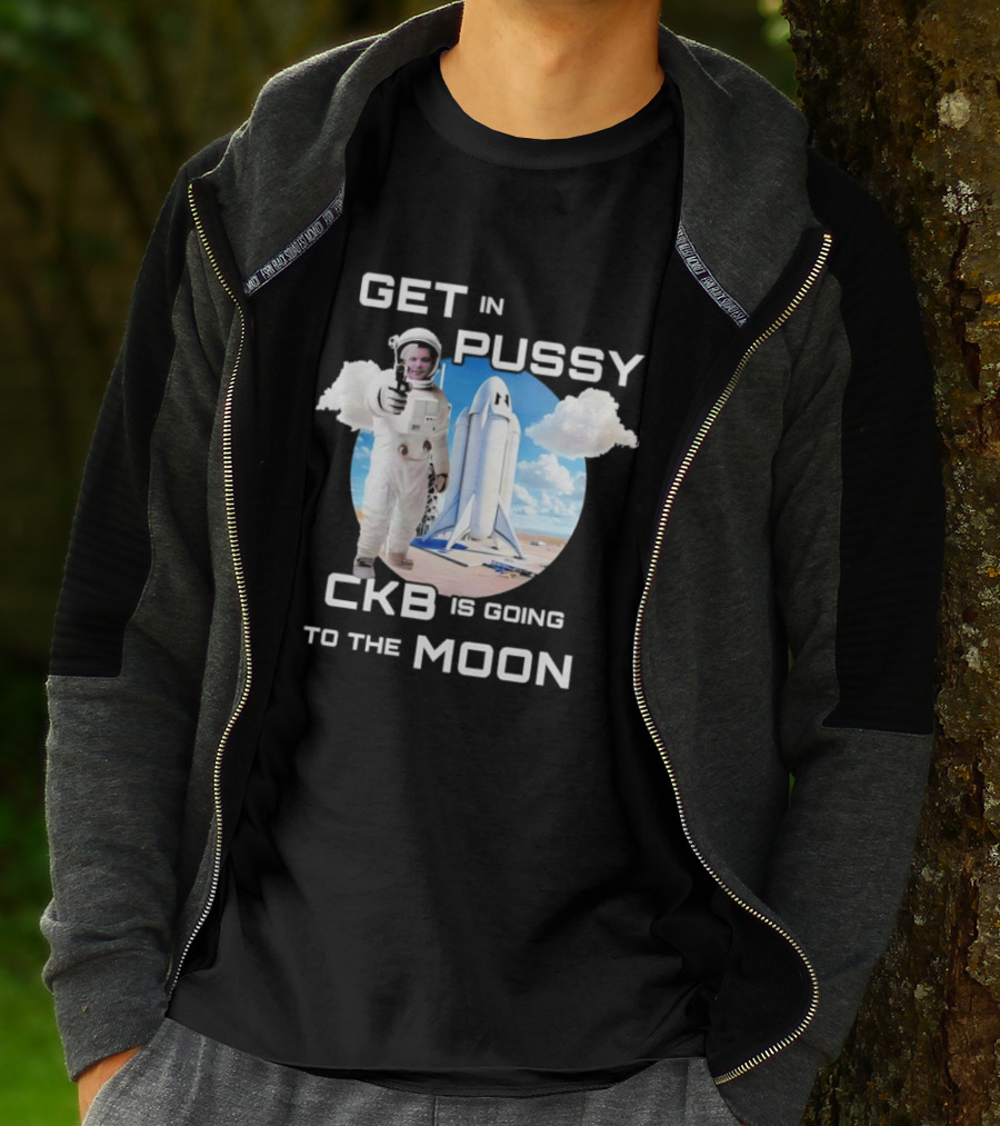 Get In Pussy CKB Is Going To The Moon Space Rocket Astronaut Adventure T-Shirt