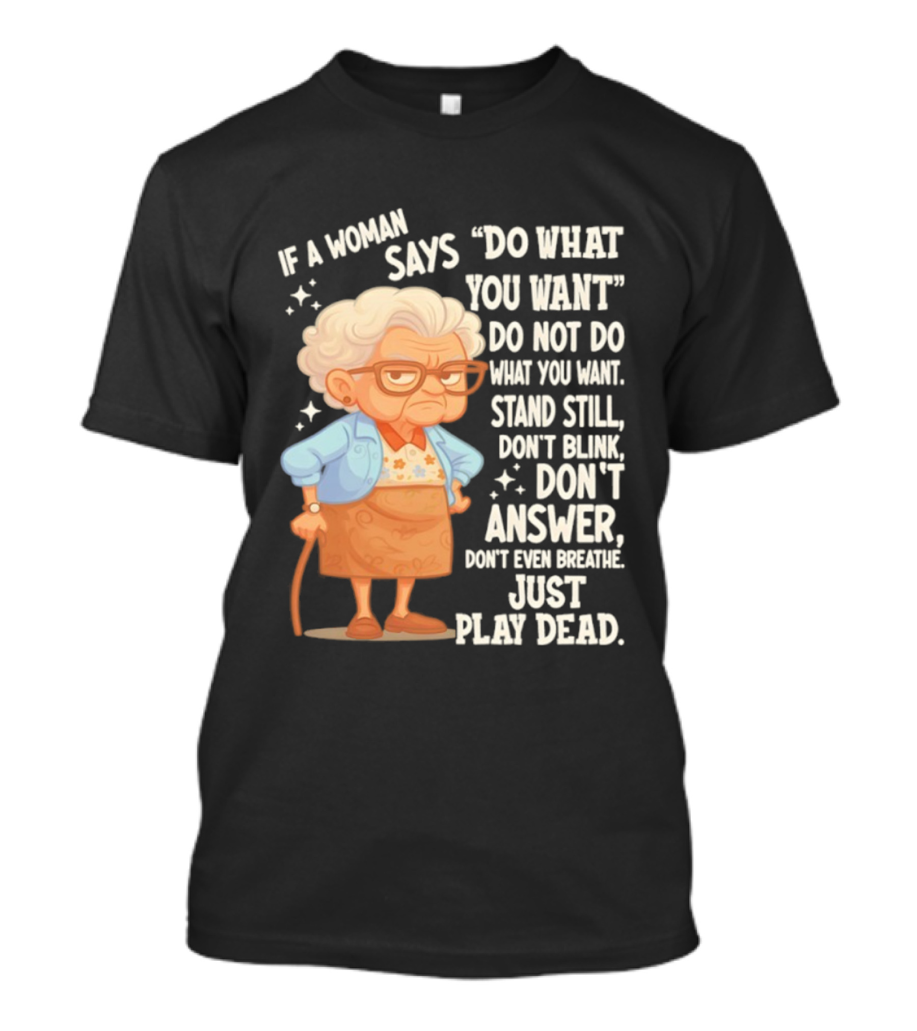Grandma If A Woman Says Do What You Want Stand Still Don't Blink Don't Answer Just Play Dead T-Shirt