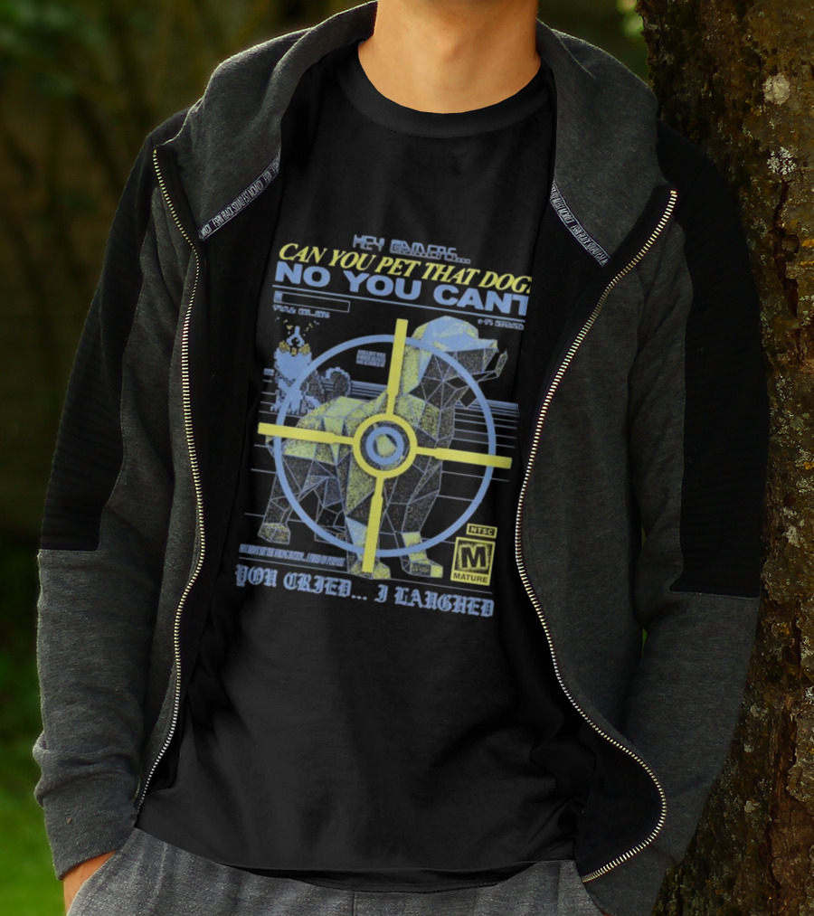 Hey Gamers Can You Pet That Dog No You Cant You Cried I Laughed NTSC Mature Rating T-Shirt