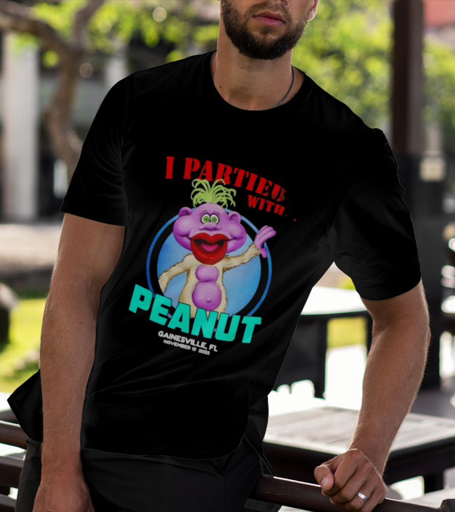 I Partied With Peanut Gainesville FL 2025 Puppet Character Fun T-Shirt