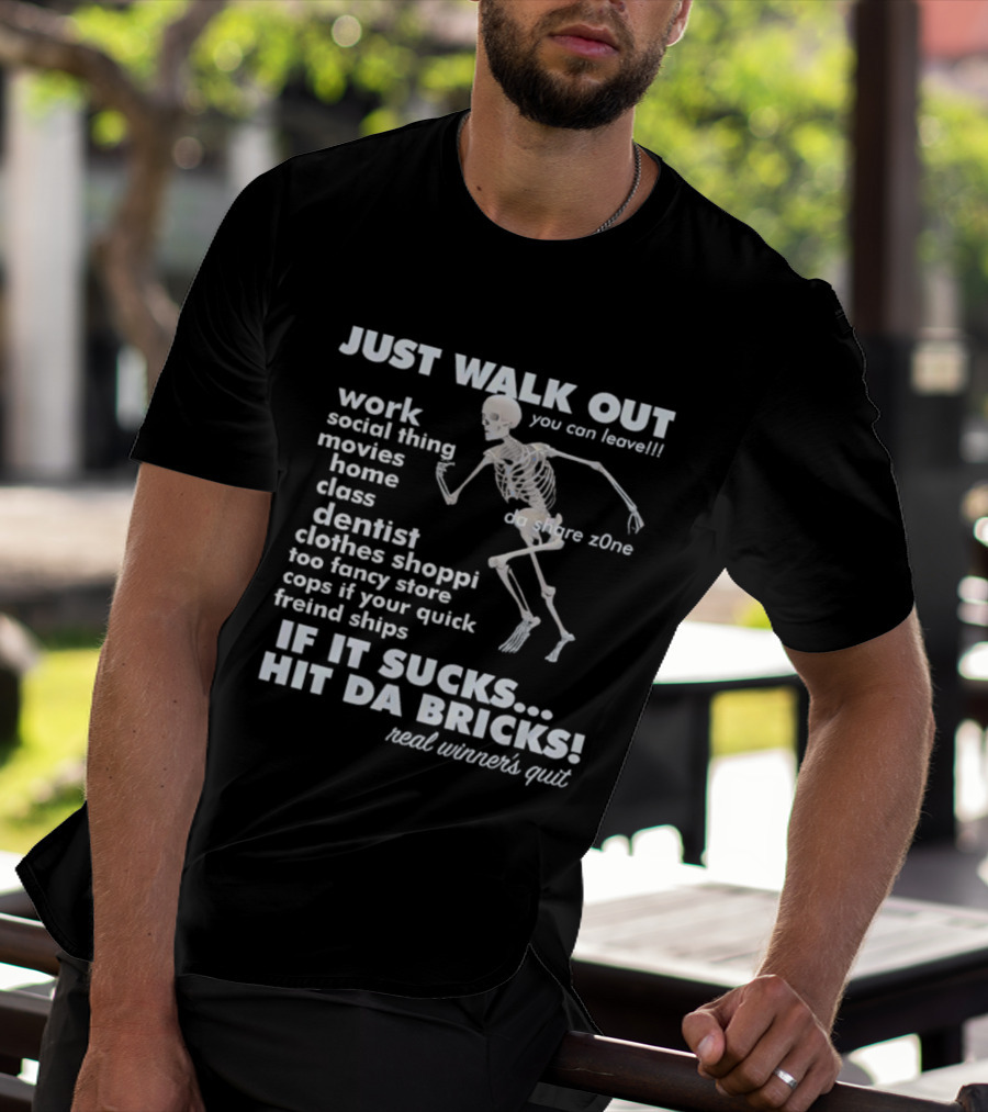 Just Walk Out You Can Leave Skeleton If It Sucks Hit Da Bricks Dangers Zone Choices T-Shirt