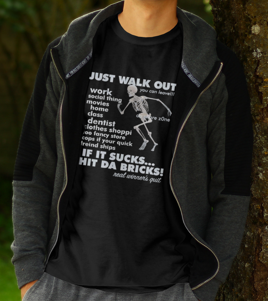 Just Walk Out You Can Leave Skeleton If It Sucks Hit Da Bricks Dangers Zone Choices T-Shirt