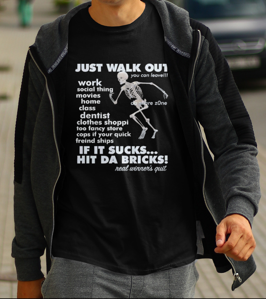 Just Walk Out You Can Leave Skeleton If It Sucks Hit Da Bricks Dangers Zone Choices T-Shirt