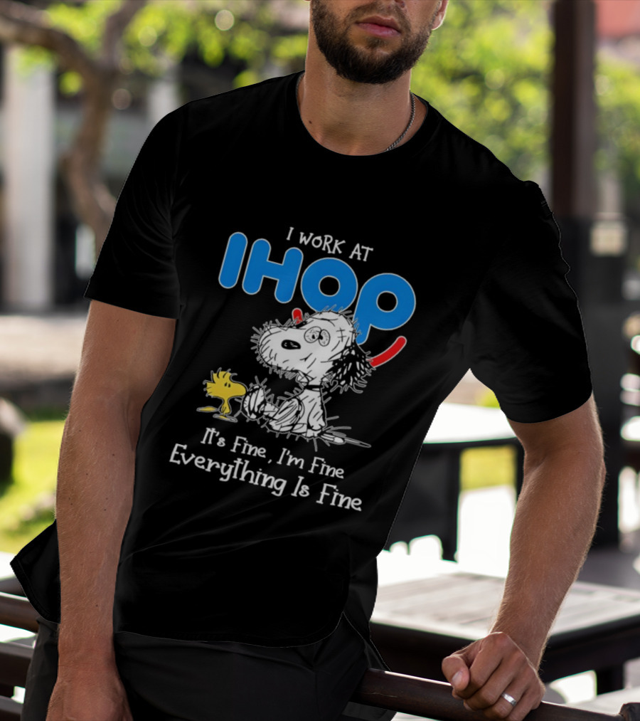 Snoopy And Woodstock I Work At IHOP It's Fine I'm Fine Everything Is Fine T-Shirt