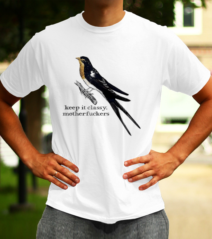 Barn Swallow Keep It Classy Motherfuckers T-Shirt