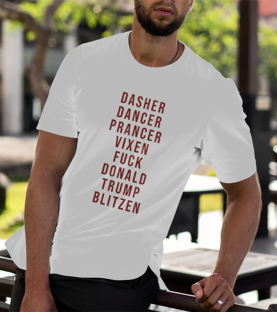 Dasher Dancer Prancer Vixen Blitzen Funny Anti Donald Trump Christmas T-Shirt