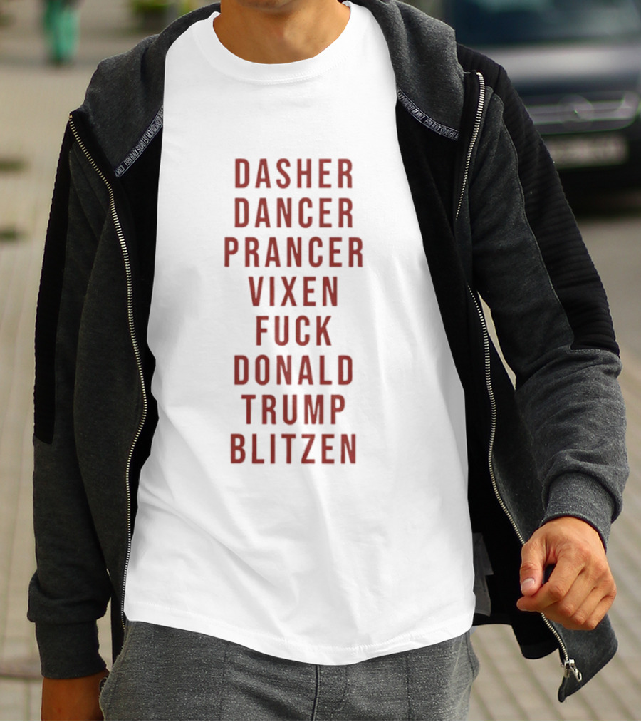 Dasher Dancer Prancer Vixen Blitzen Funny Anti Donald Trump Christmas T-Shirt