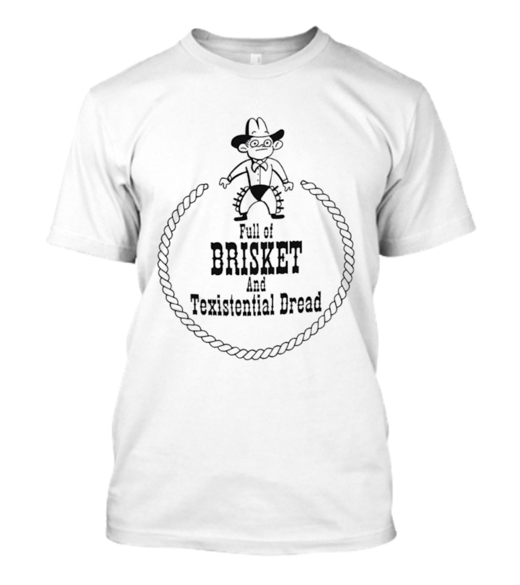 Full Of Brisket And Texistential Dread Cowboy Rope Graphic T-Shirt