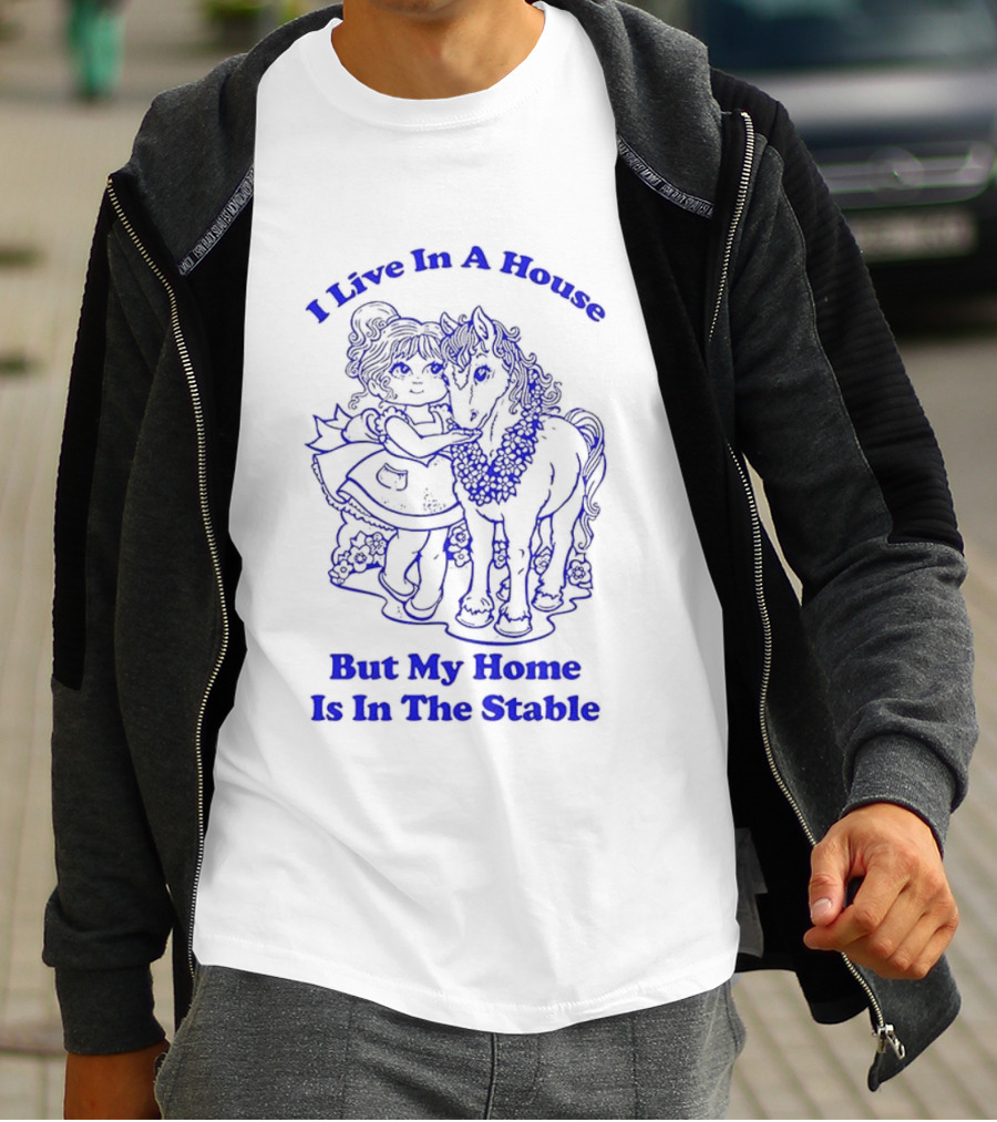 Horse Girl Life I Live In A House But My Home Is In The Stable T-Shirt