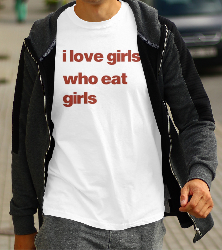 I Love Girls Who Eat Girls T-Shirt