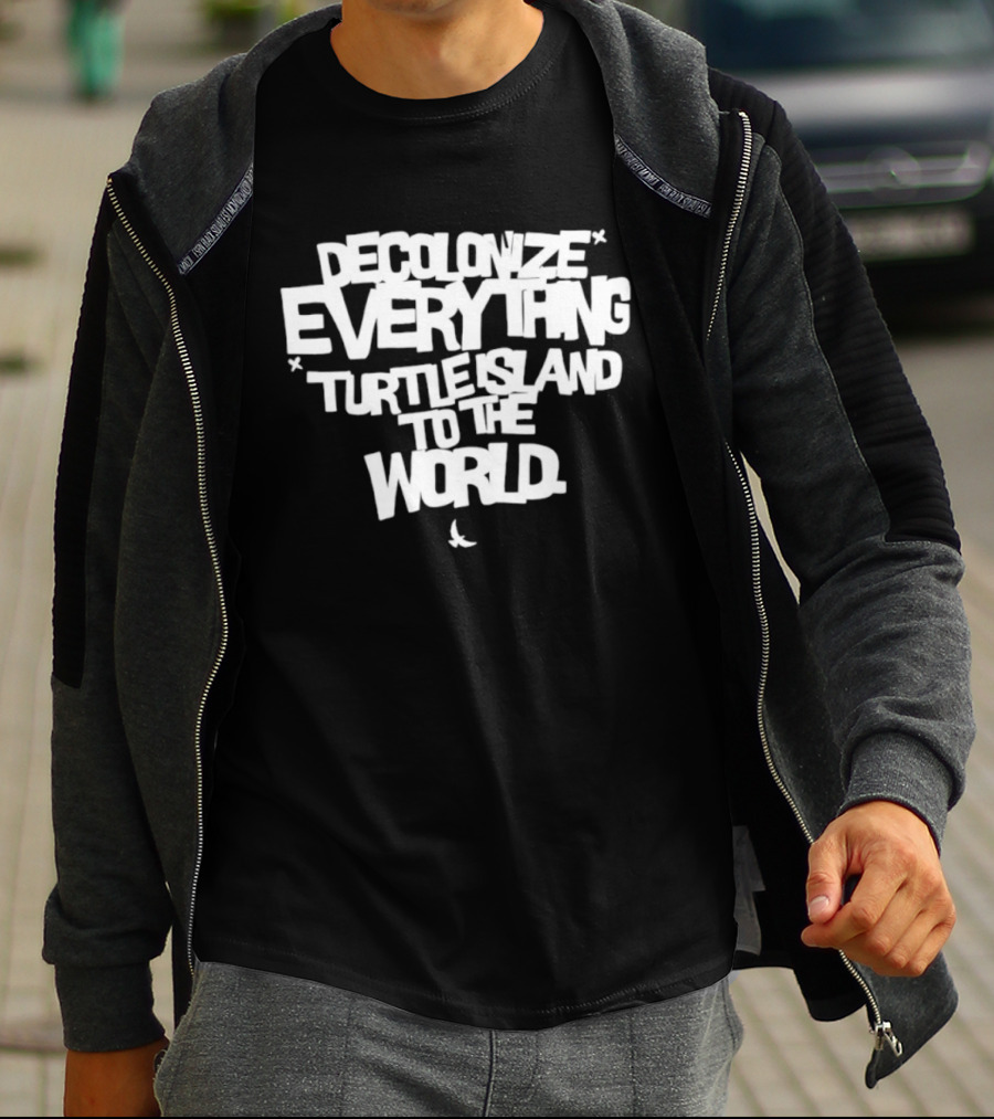 Decolonize Everything Turtle Island To The World Text Empowerment Message T-Shirt