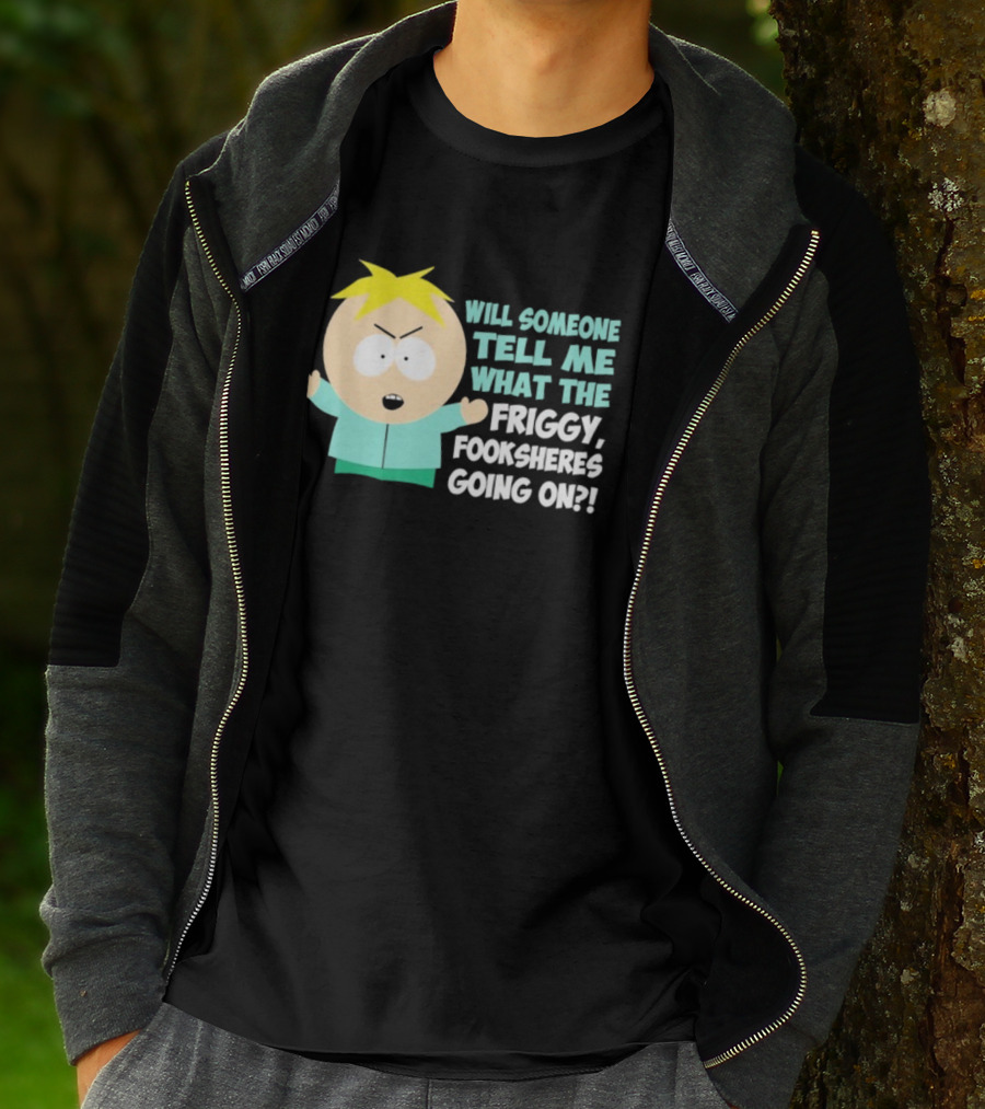 South Park Butters Will Someone Tell Me What The Friggy Fooksheres Going On T-Shirt