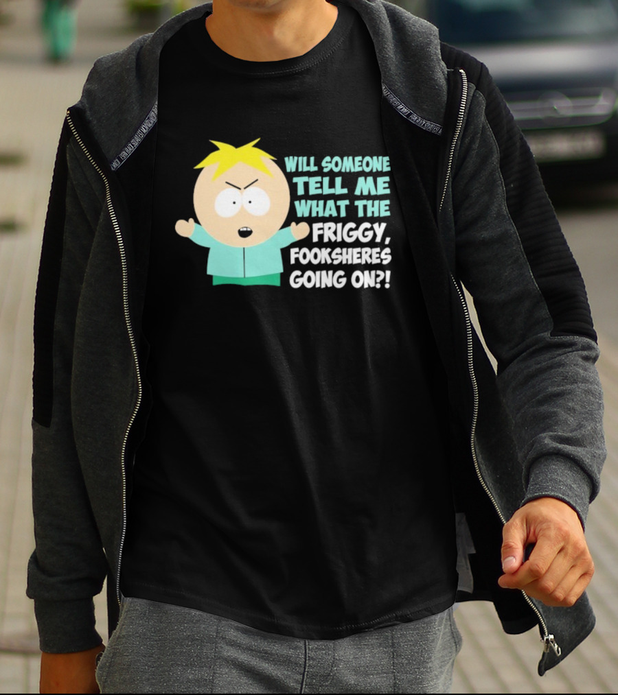 South Park Butters Will Someone Tell Me What The Friggy Fooksheres Going On T-Shirt