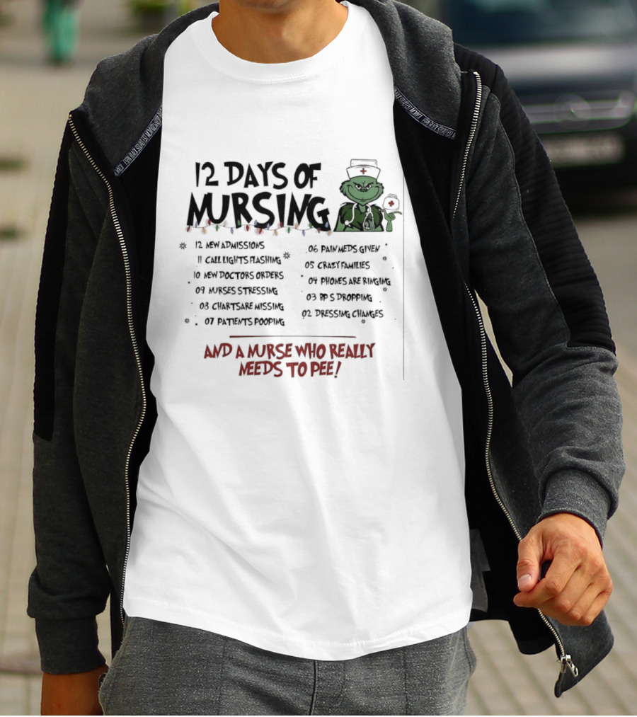 12 Days Of Mursing Grinch Christmas And A Nurse Who Really Needs To Pee T-Shirt