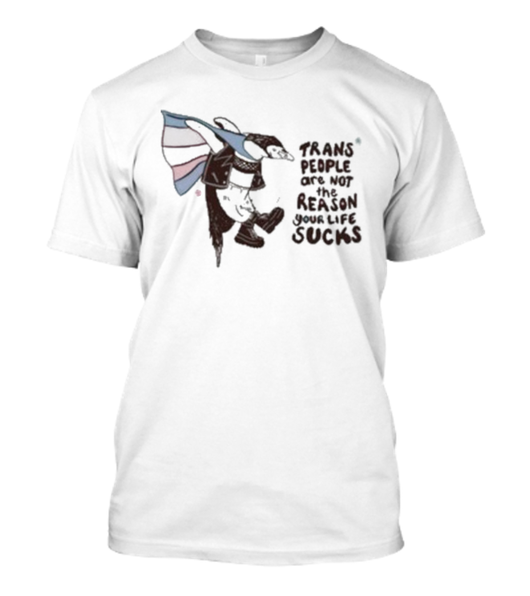 Trans People Are Not The Reason Your Life Sucks Penguin Flag T-Shirt