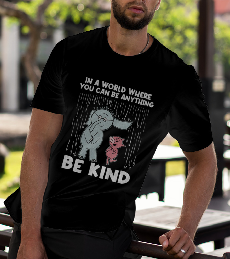 Elephant And Piggie Be Kind In A World Where You Can Be Anything T-Shirt
