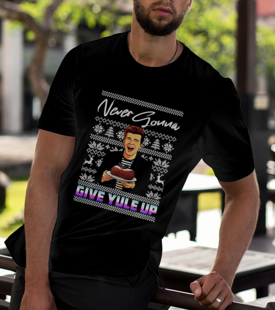 Never Gonna Give Yule Up Christmas Log Cake T-Shirt
