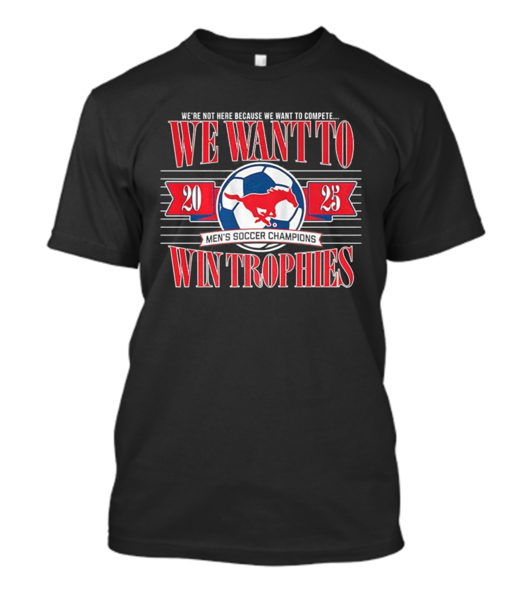 2023 SMU Mustangs Soccer Champions We Want To Win Trophies T-Shirt