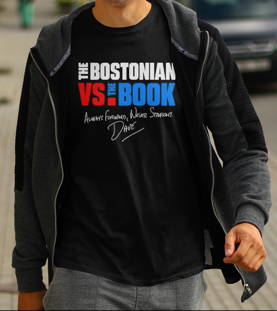 The Bostonian Vs The Book Always Forward Never Straight Dave Signature T-Shirt
