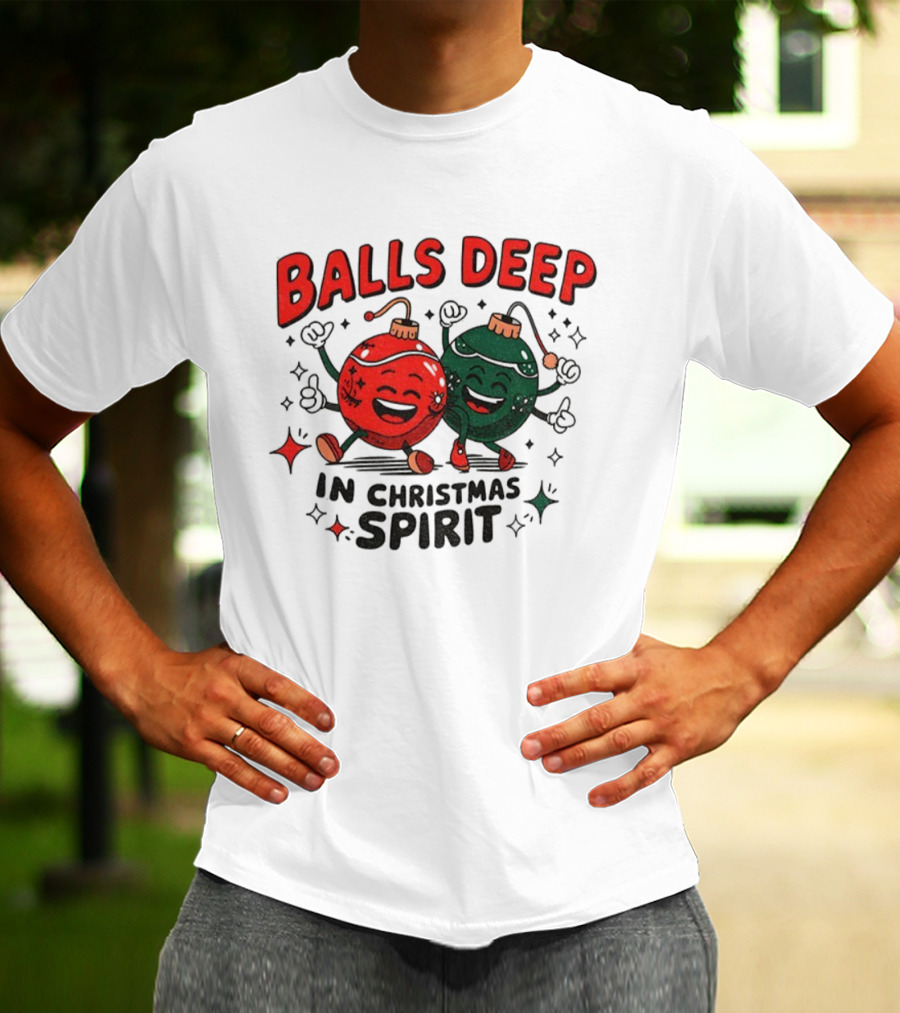 Balls Deep In Christmas Spirit Baubles Merry Christmas T-Shirt