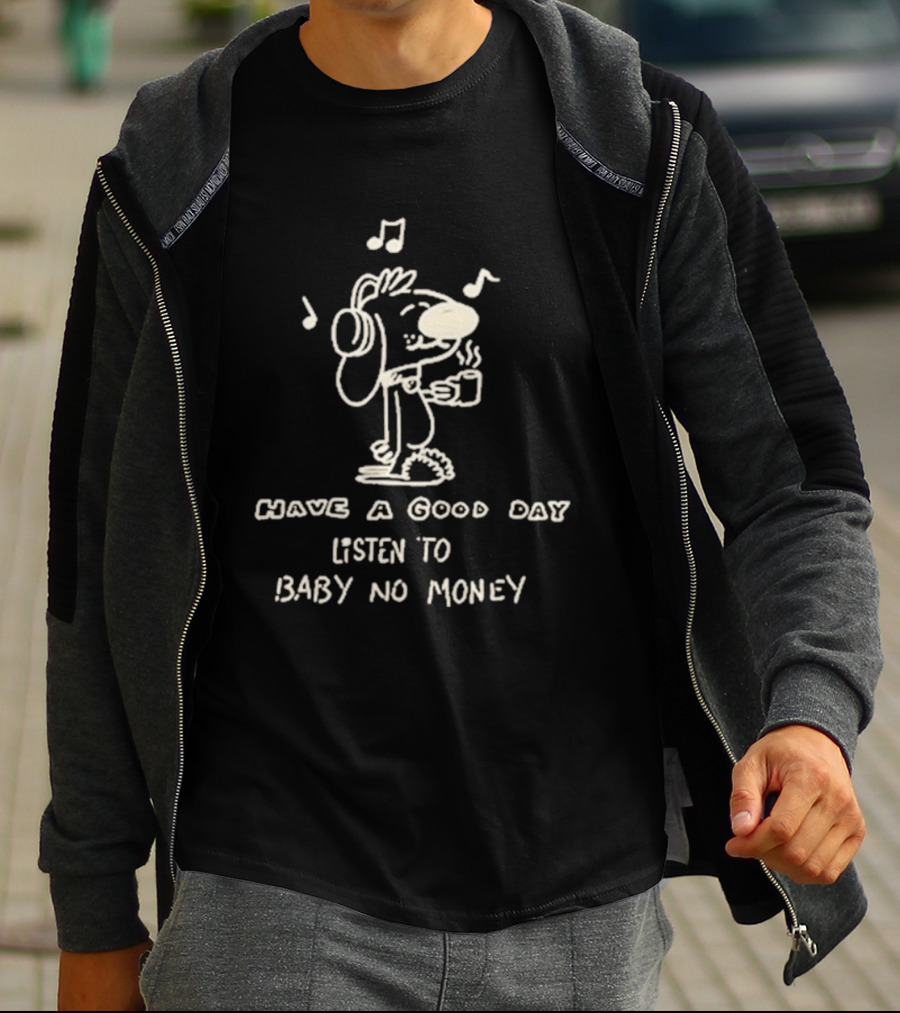 Have A Good Day Listen To Baby No Money Cartoon Headphones Music Notes T-Shirt