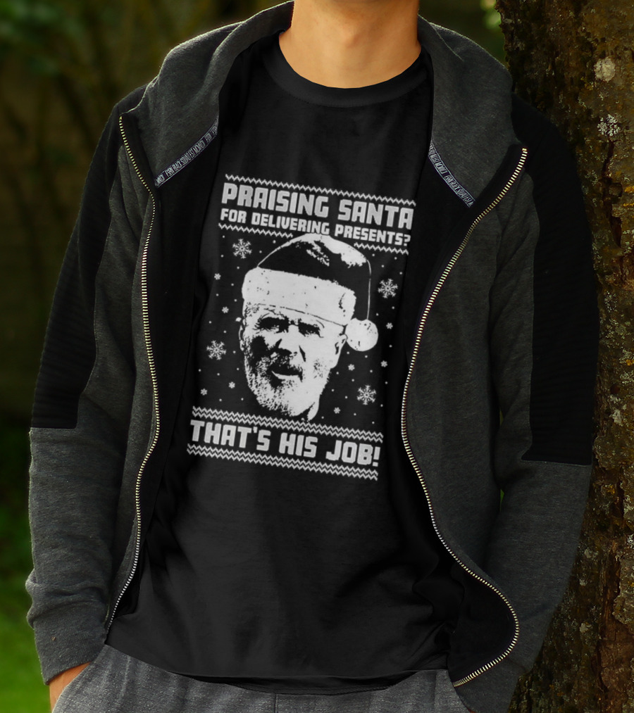 Praising Santa That's His Job Ugly Christmas T-Shirt