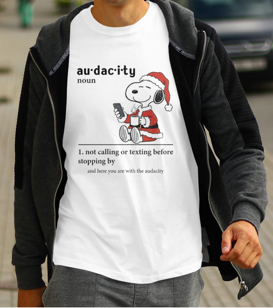 Snoopy Santa Hat Audacity Definition Noun Not Calling Or Texting Before Stopping By Christmas T-Shirt