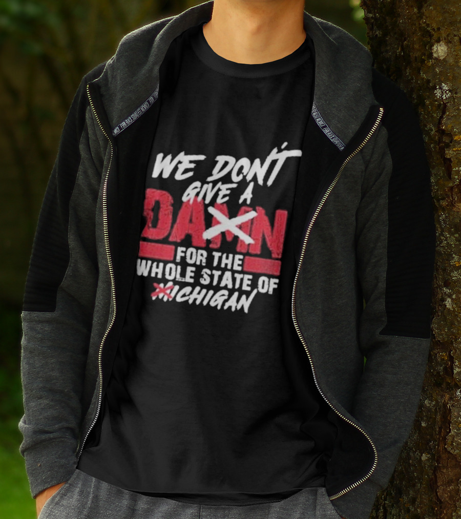 Ohio State Buckeyes We Don’t Give A Damn For The Whole State Of Michigan T-Shirt