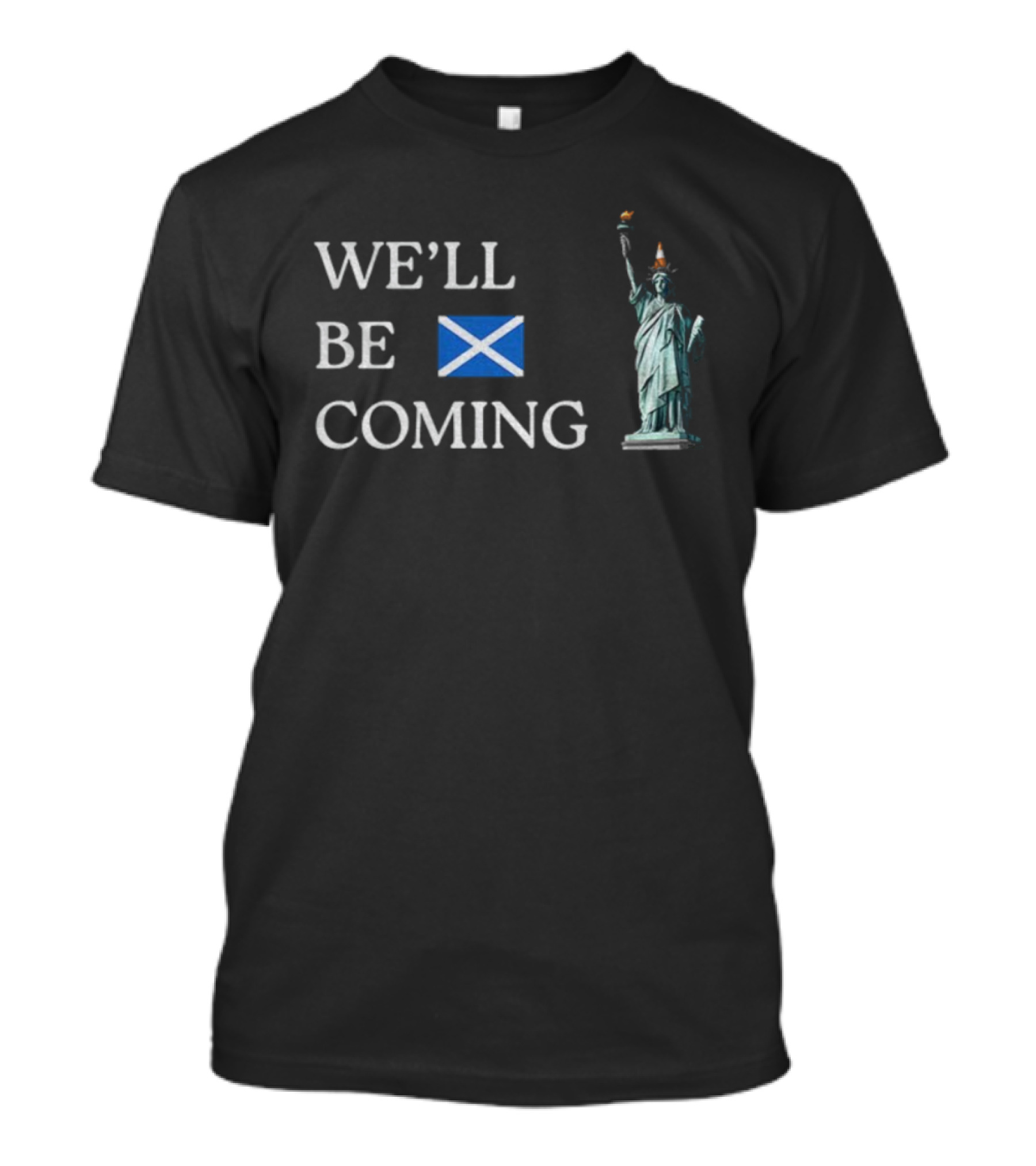 We'll Be Coming Scotland World Cup 2026 Statue Of Liberty Cone Hat T-Shirt