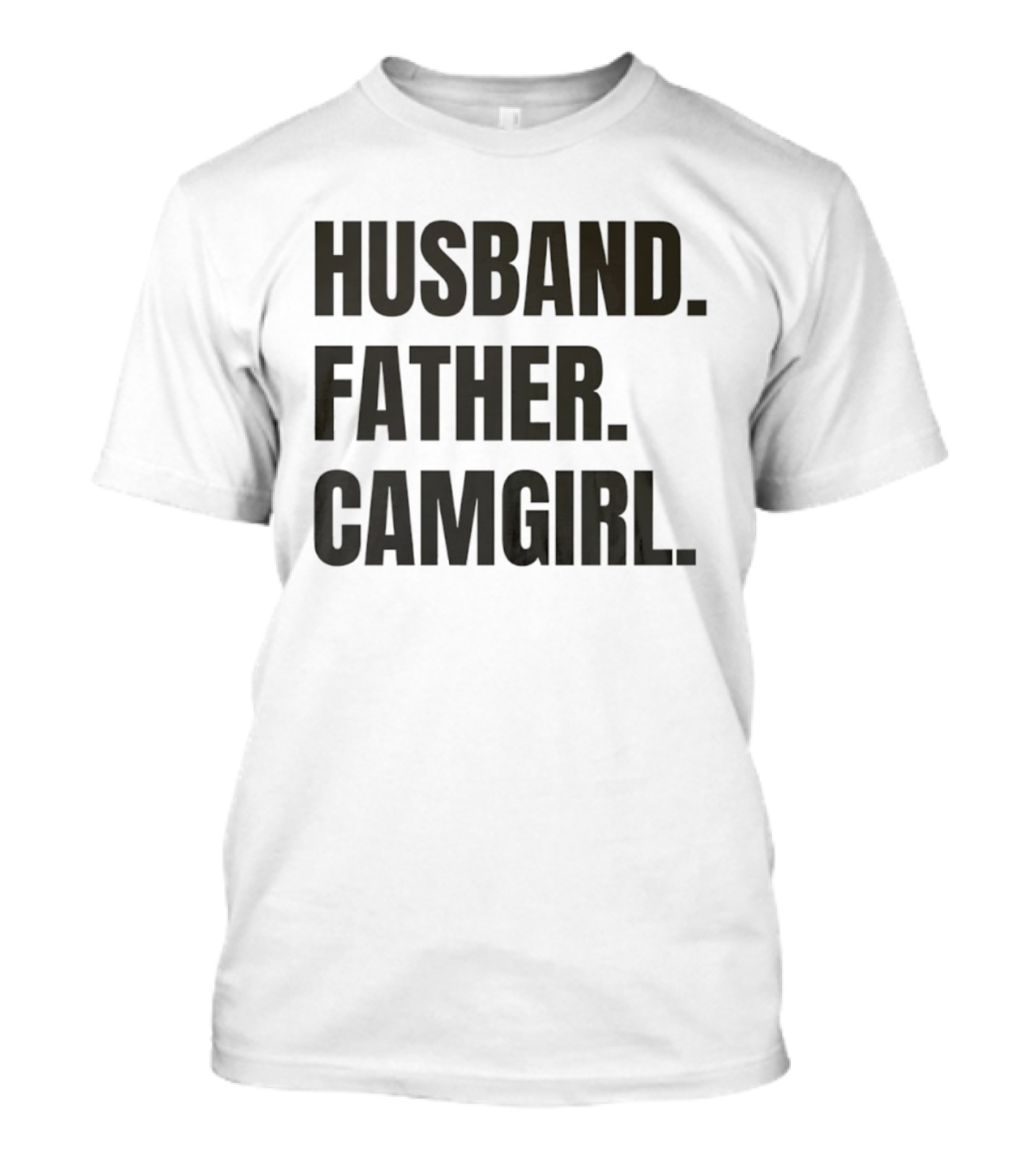 Husband Father Camgirl Bold Statement T-Shirt