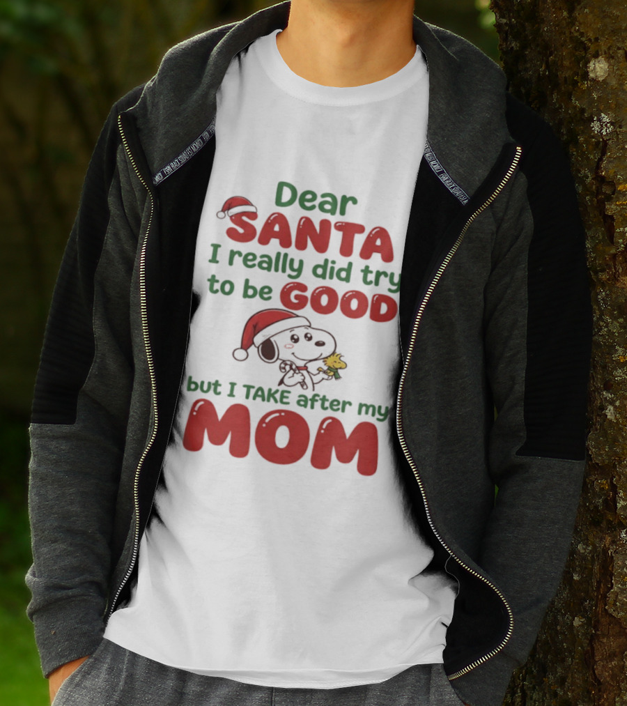 Snoopy Dear Santa I Really Did Try To Be Good But I Take After My Mom T-Shirt