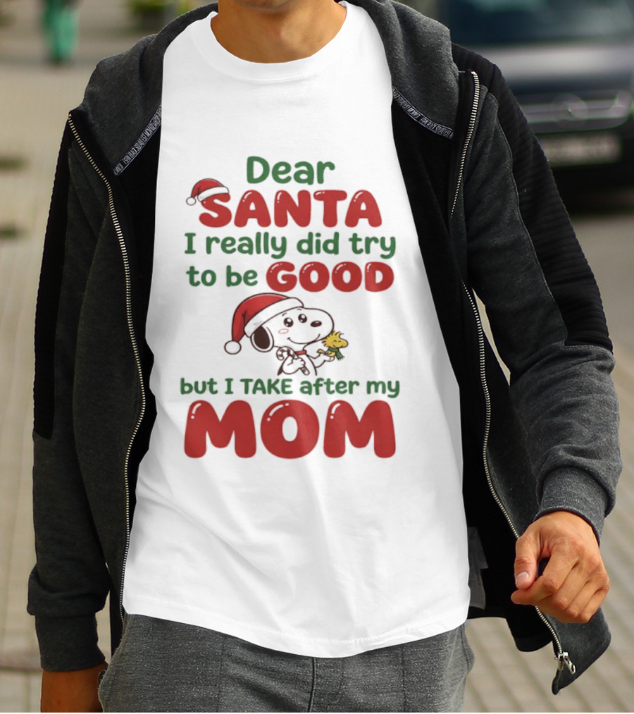 Snoopy Dear Santa I Really Did Try To Be Good But I Take After My Mom T-Shirt