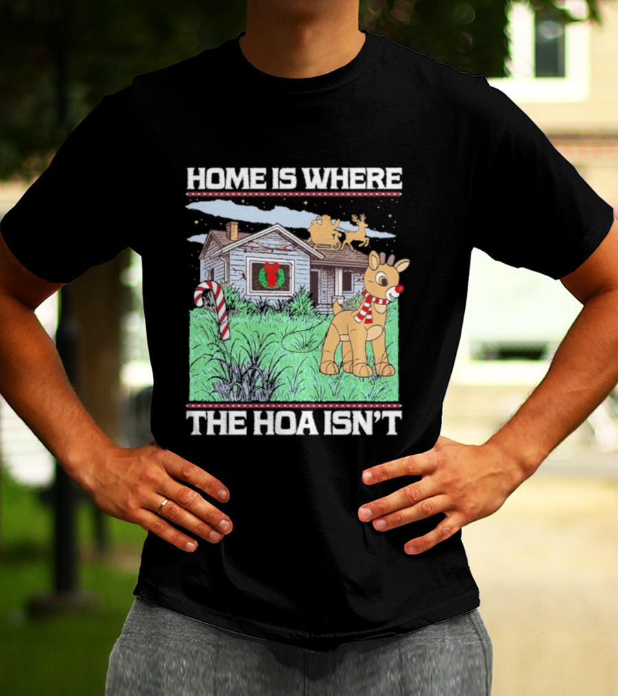 Home Is Where The HOA Isn’t Reindeer Christmas House And Santa Sleigh T-Shirt