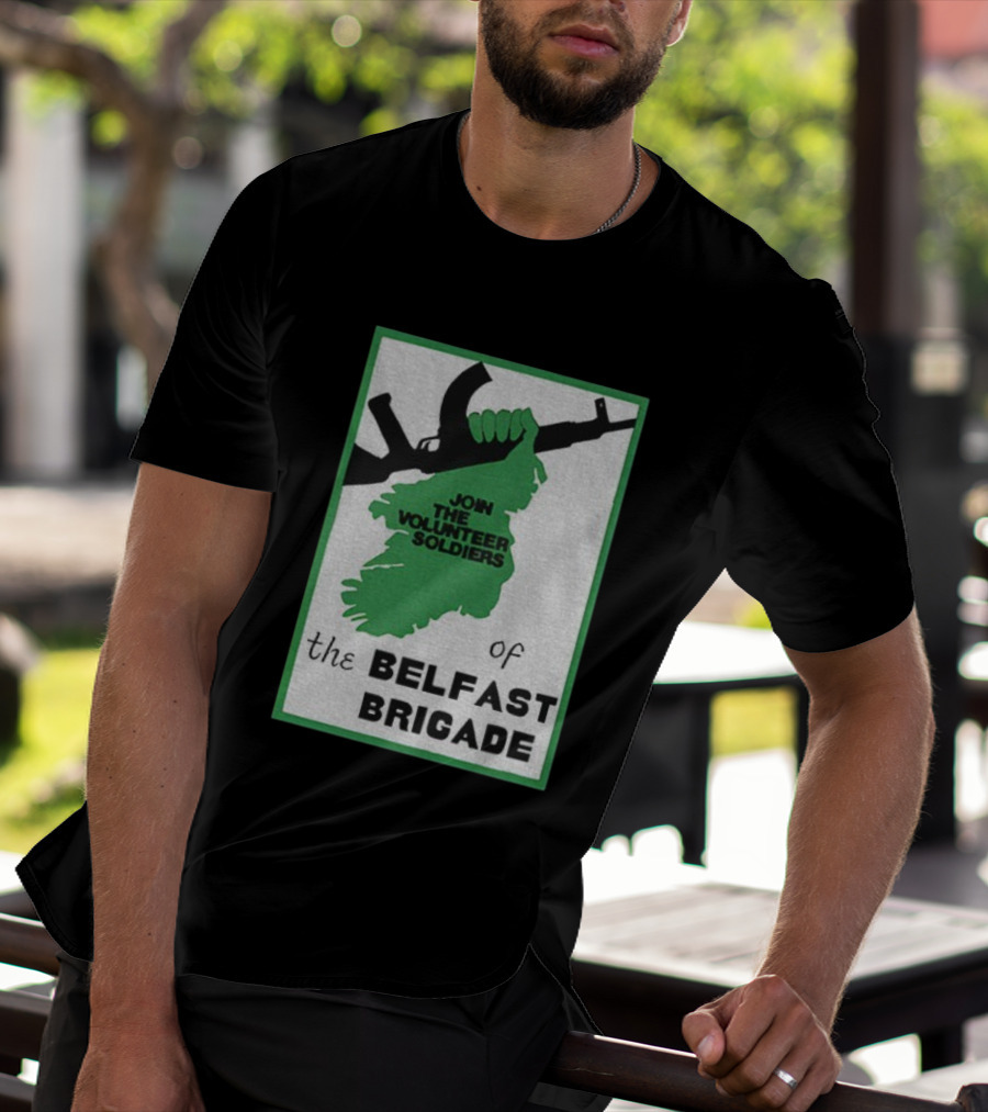 Join The Volunteer Soldiers Of The Belfast Brigade Irish Republican Army IRA Liberation Pride T-Shirt