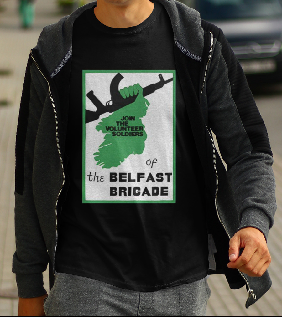 Join The Volunteer Soldiers Of The Belfast Brigade Irish Republican Army IRA Liberation Pride T-Shirt
