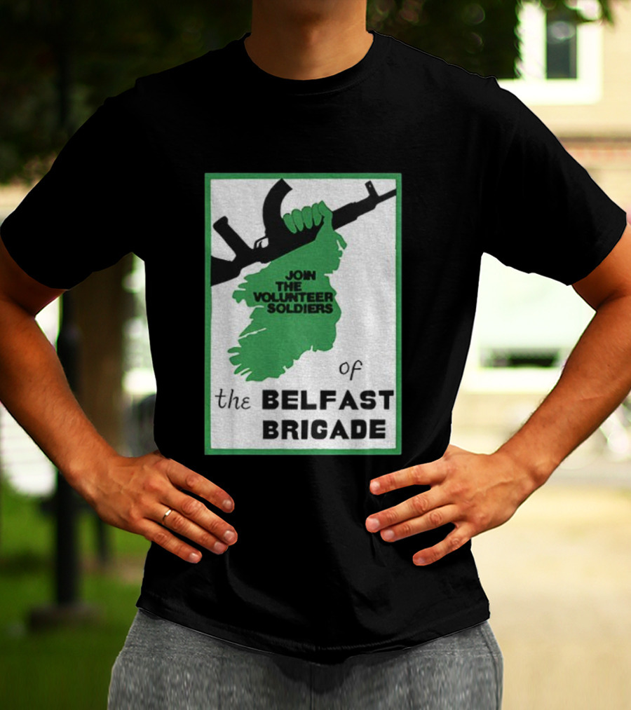 Join The Volunteer Soldiers Of The Belfast Brigade Irish Republican Army IRA Liberation Pride T-Shirt