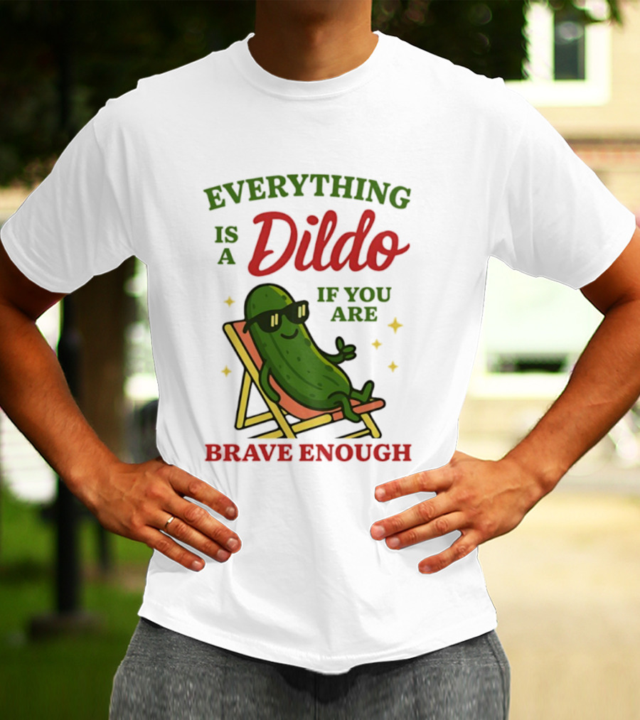 Cucumber Everything Is A Dildo If You Are Brave Enough Sunglasses Lounge Chair T-Shirt