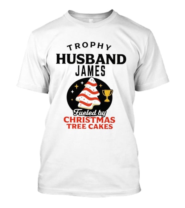 Trophy Husband James Christmas Tree Cakes Fueled By Perfection T-Shirt