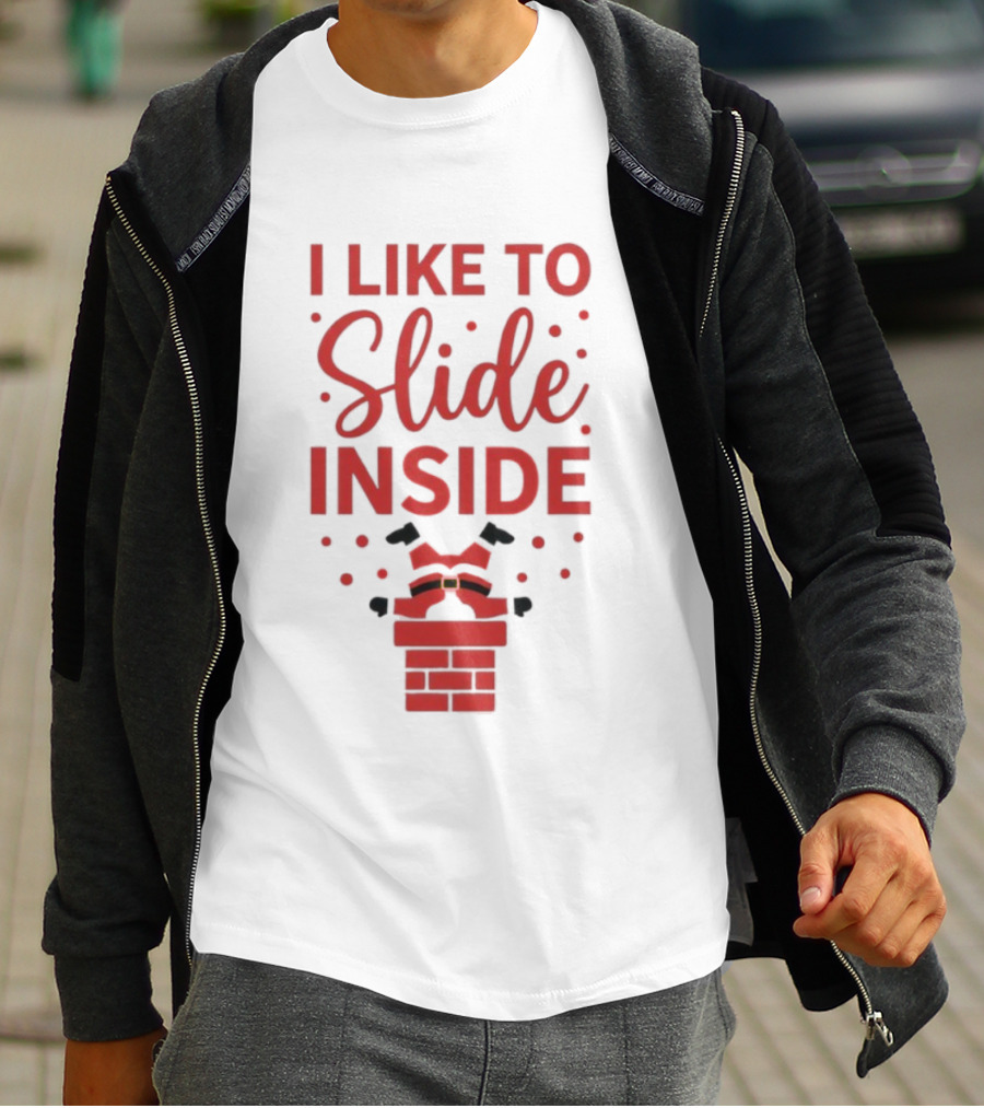 I Like To Slide Inside Santa Chimney Funny Christmas T-Shirt