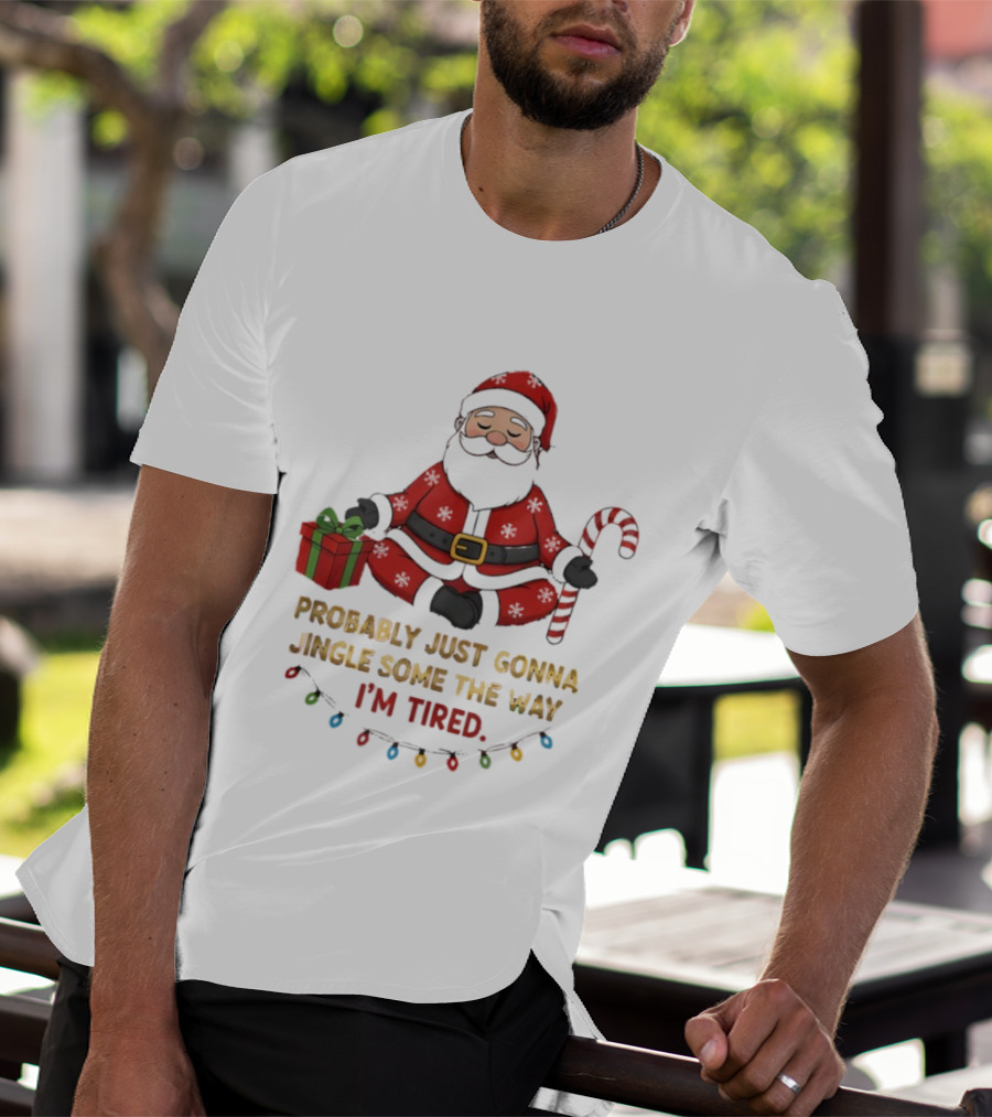 Santa Claus Probably Just Gonna Jingle Some Of The Way I'm Tired Sitting With Gift And Candy Cane T-Shirt