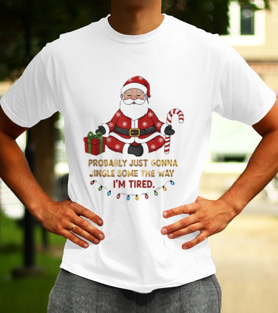 Santa Claus Probably Just Gonna Jingle Some Of The Way I'm Tired Sitting With Gift And Candy Cane T-Shirt