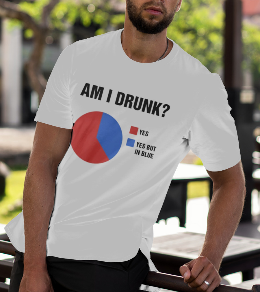 Am I Drunk Yes Yes But In Blue Pie Chart Humor T-Shirt