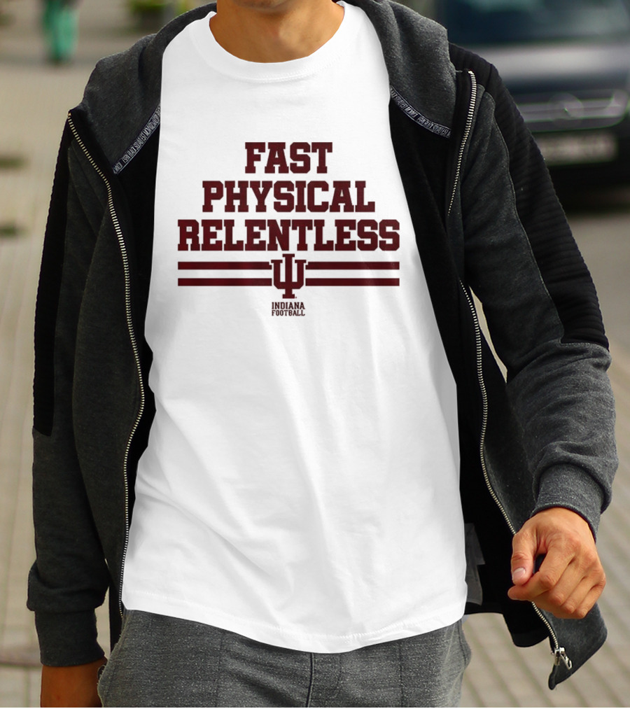 Indiana Hoosiers Fast Physical Relentless Football Spirit T-Shirt