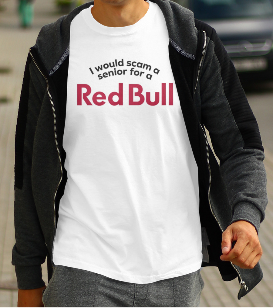 I Would Scam A Senior For A Red Bull Text Humorous Statement T-Shirt