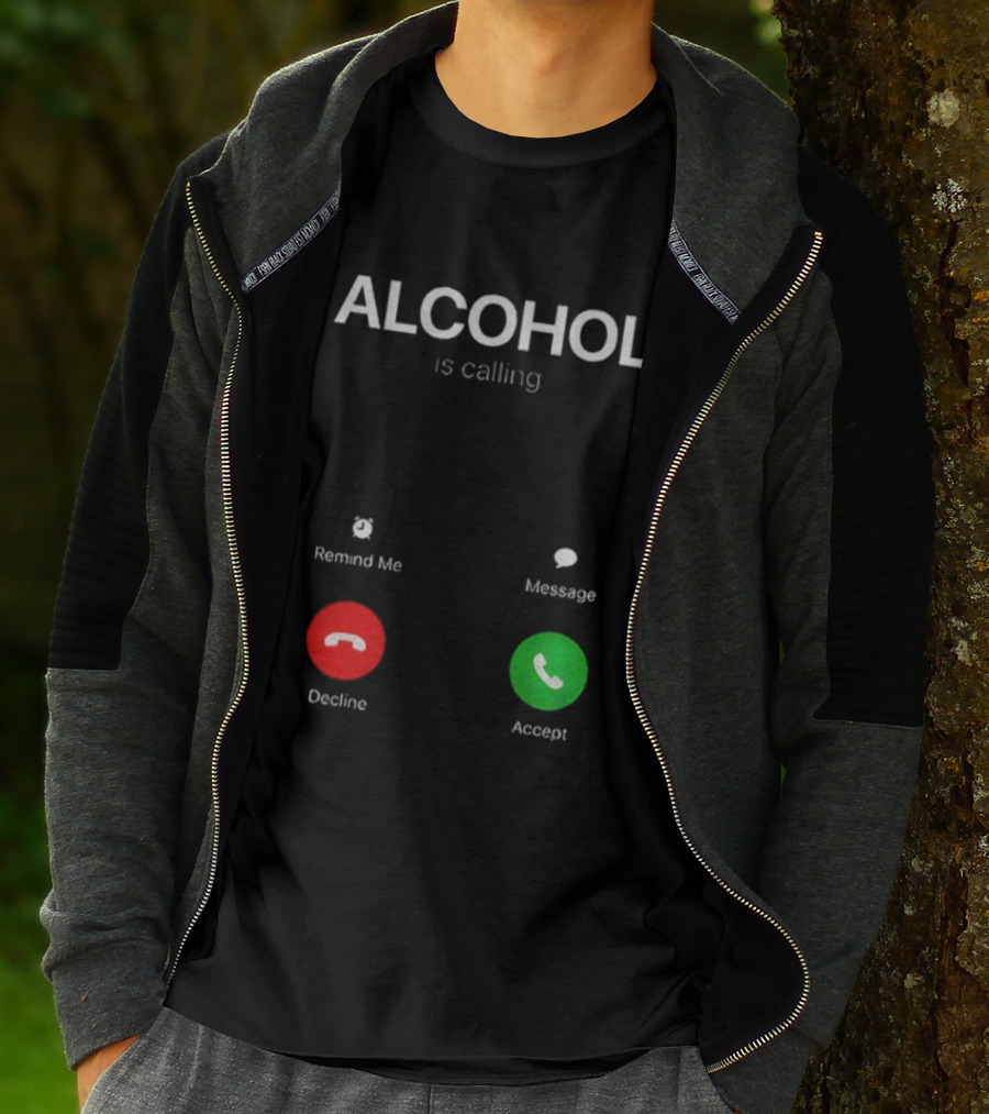 ALCOHOL Is Calling Decline Or Accept Fun T-Shirt