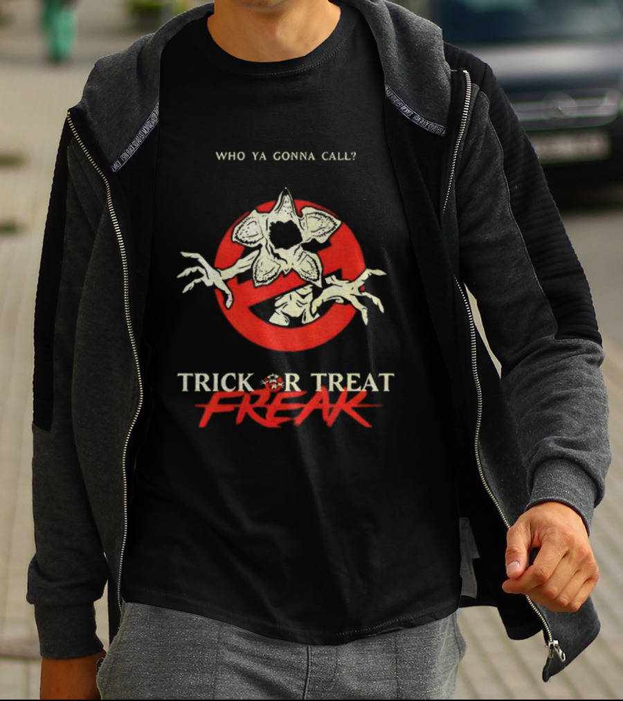 Who Ya Gonna Call Demogorgon Trick Or Treat Freak T-Shirt