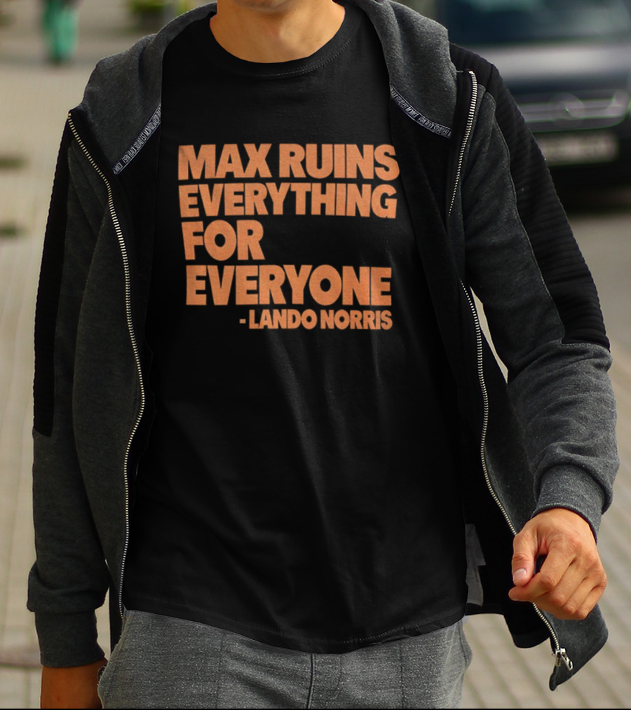 Max Ruins Everything For Everyone Lando Norris T-Shirt