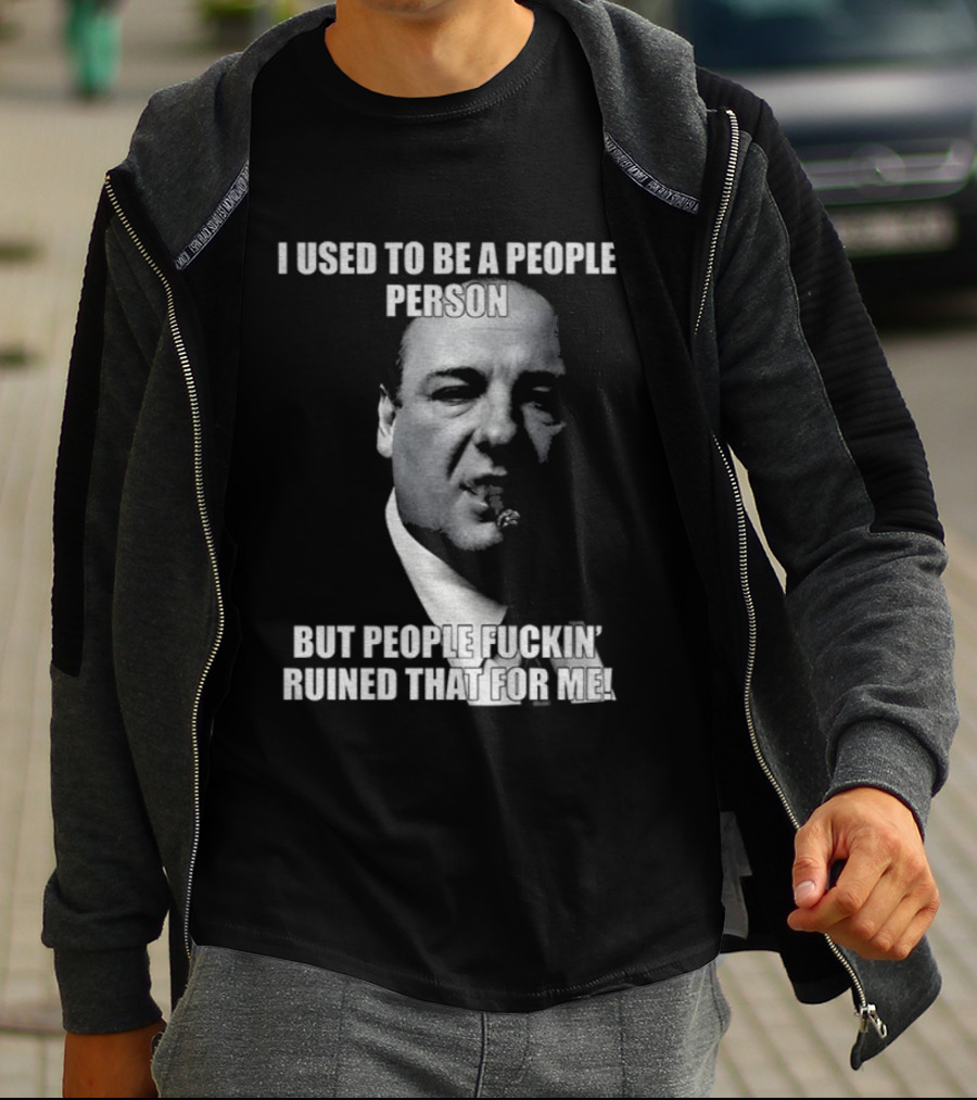 I Used To Be A People Person Tony Soprano But People Ruined That T-Shirt