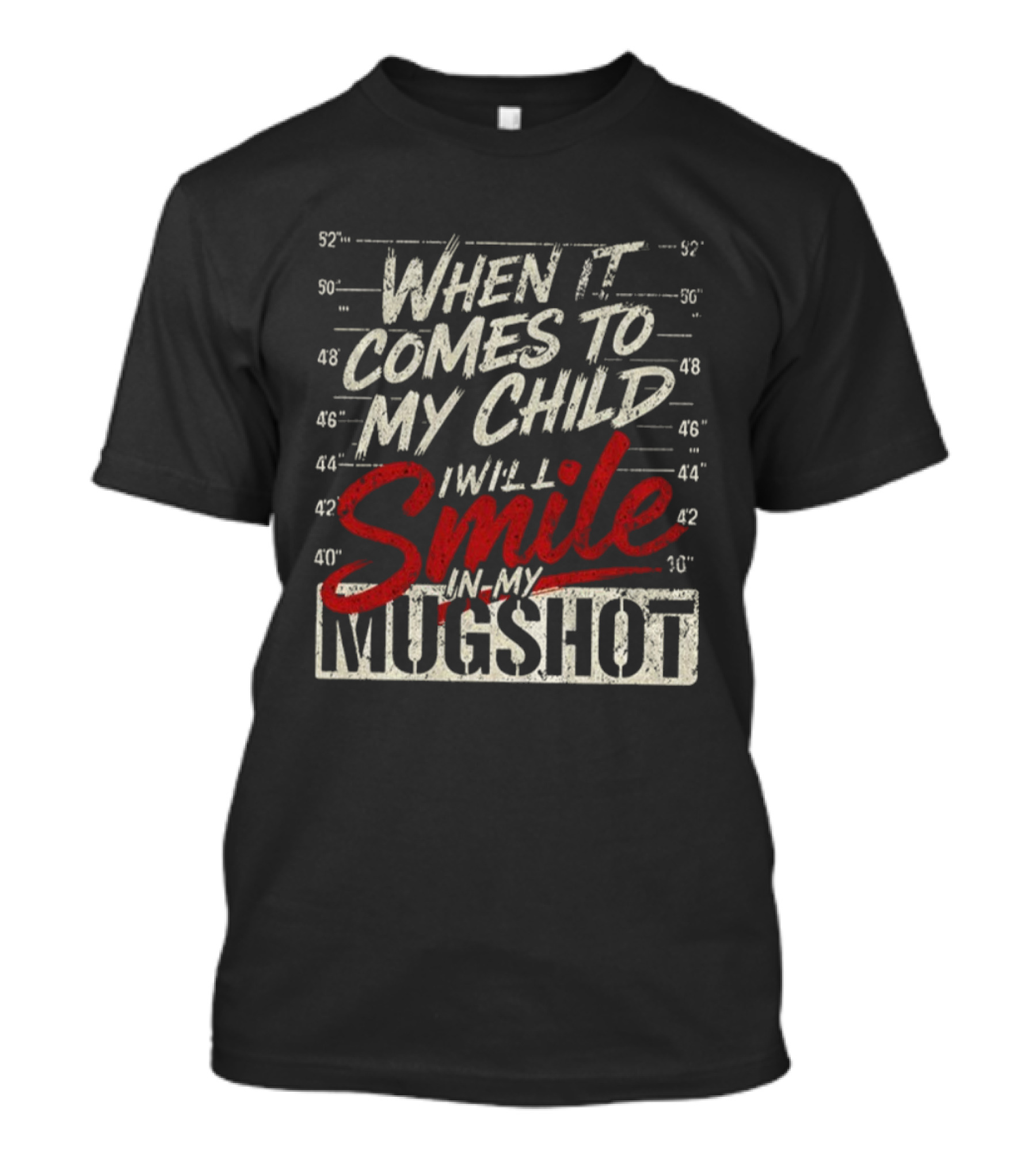 When It Comes To My Child I Will Smile In My Shot T-Shirt